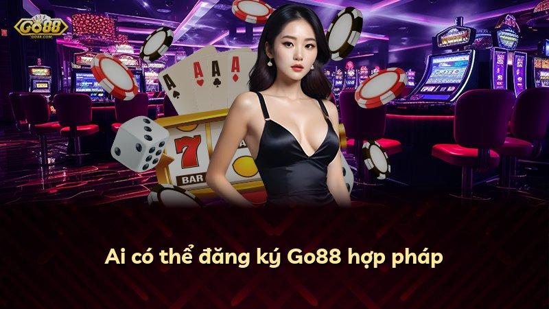 Ai có thể đăng ký Go88 hợp pháp