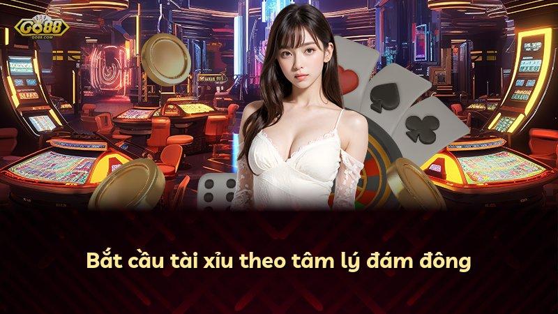 Bắt cầu tài xỉu theo tâm lý đám đông