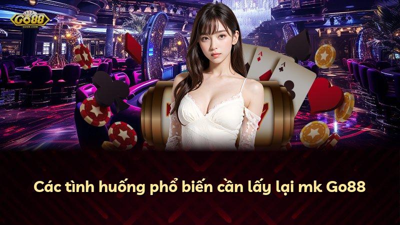 Các tình huống phổ biến cần lấy lại mk Go88