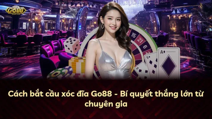 Cách bắt cầu xóc đĩa Go88 – Bí quyết thắng lớn từ chuyên gia