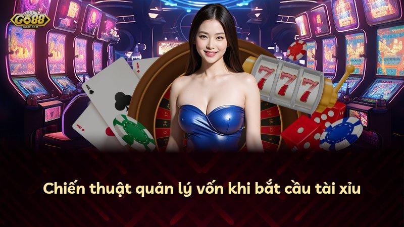 Chiến thuật quản lý vốn khi bắt cầu tài xỉu