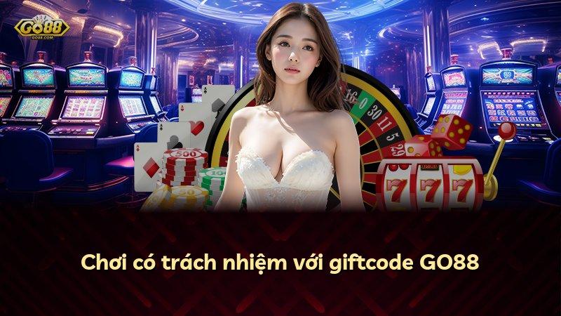 Chơi có trách nhiệm với giftcode GO88