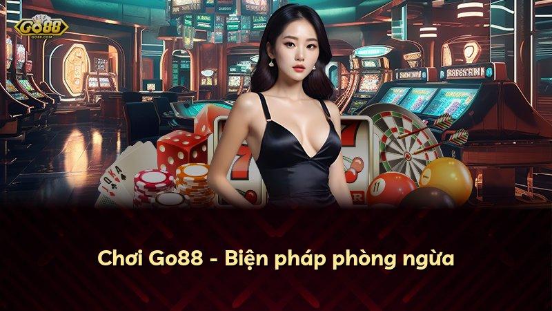 Chơi Go88 - Biện pháp phòng ngừa