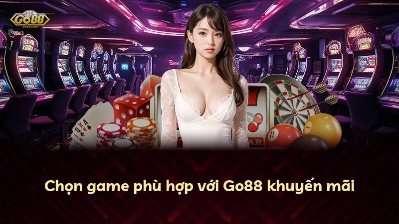 Chọn game phù hợp với Go88 khuyến mãi
