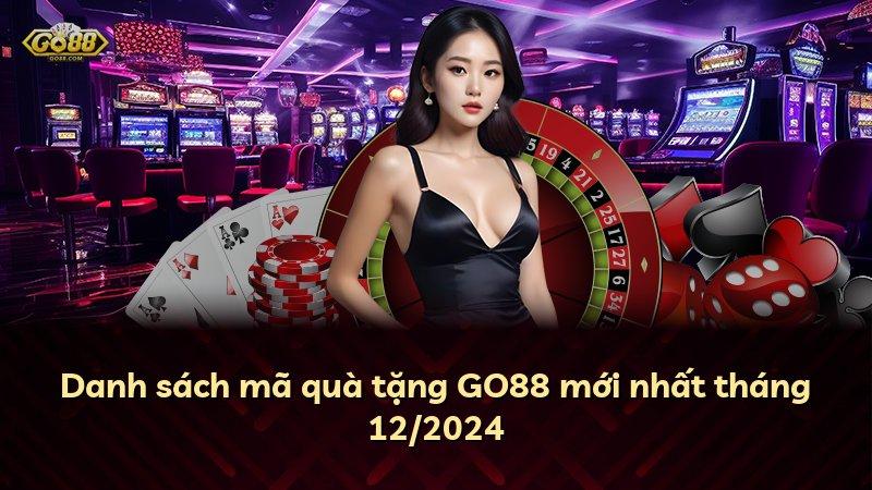 Danh sách mã quà tặng GO88 mới nhất tháng 12/2024