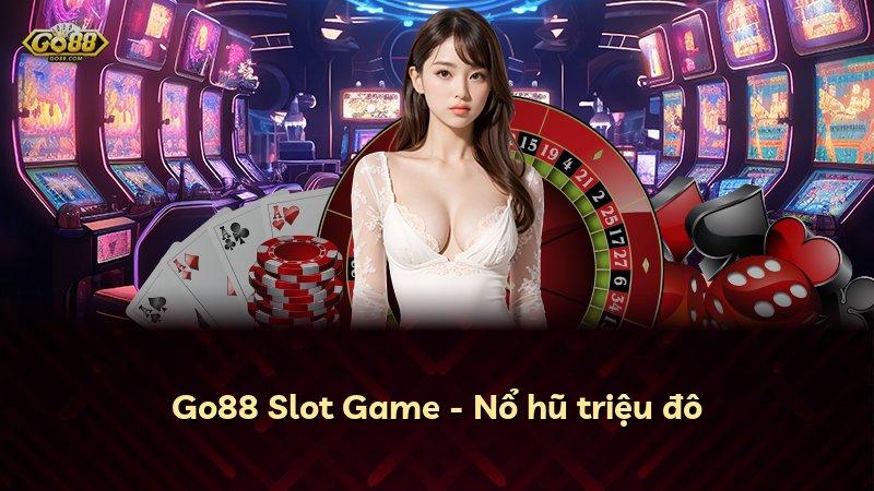 Go88 Slot Game - Nổ hũ triệu đô