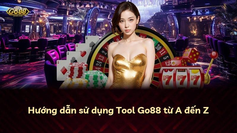 Hướng dẫn sử dụng Tool Go88 từ A đến Z