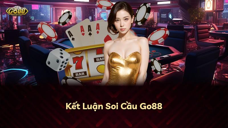 Kết Luận Soi Cầu Go88