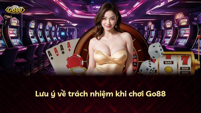 Lưu ý về trách nhiệm khi chơi Go88