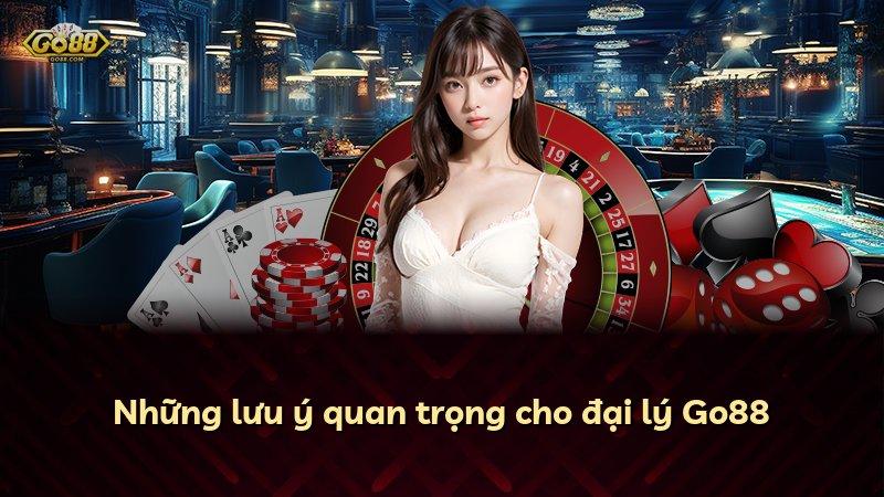 Những lưu ý quan trọng cho đại lý Go88