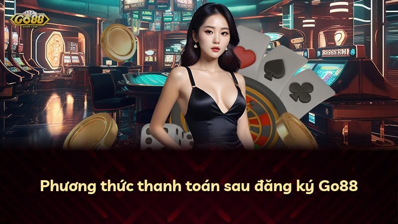 Phương thức thanh toán sau đăng ký Go88