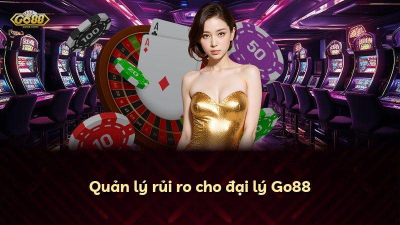 Quản lý rủi ro cho đại lý Go88
